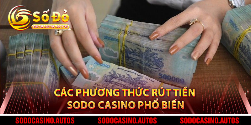 Các Phương Thức Rút Tiền Sodo Casino Phổ Biến